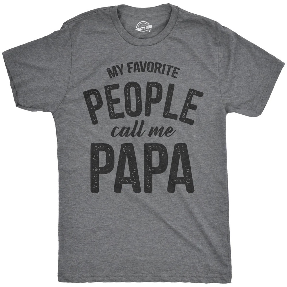 Crazy Dog T-Shirt - “MY FAVORITE PEOPLE CALL ME PAPA” MEN'S T SHIRT - XL